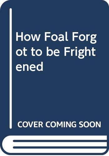 Stock image for How Foal Forgot to be Frightened for sale by WorldofBooks
