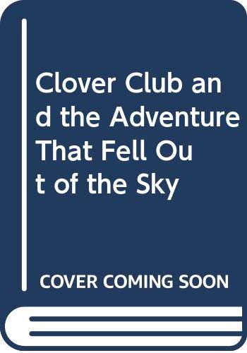 Stock image for Clover Club and the Adventure That Fell Out of the Sky for sale by WorldofBooks