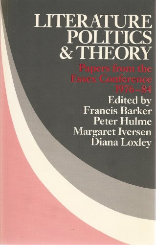 Stock image for Literature, Politics, and Theory: Papers from the Essex Conference 1976-84 for sale by Priceless Books