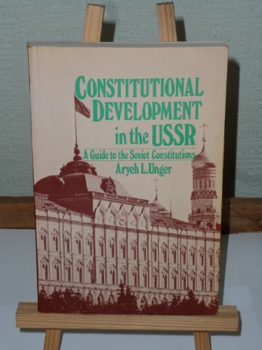 Constitutional Development in the U. S. S. R.: Guide to the Soviet Constitutions (9780416915402) by Aryeh L. Unger