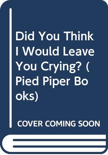 Beispielbild fr Did You Think I Would Leave You Crying? (Pied Piper Books) zum Verkauf von medimops