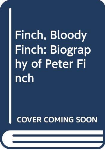 Stock image for Finch, Bloody Finch: Biography of Peter Finch for sale by Goldstone Books