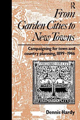 Beispielbild fr From Garden Cities to New Towns: Campaigning for Town and Country Planning 1899-1946 (Studies in History, Planning and the Environment, 13) zum Verkauf von Jeffrey Blake