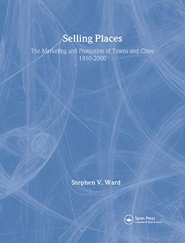 Selling Places: The Marketing and Promotion of Towns and Cities 1850-2000 (Planning, History and Environment Series) (9780419206101) by Ward, Stephen