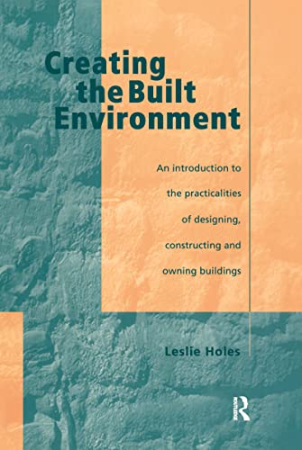 Beispielbild fr Creating the Built Environment: An Introduction to the Practicalities of Designing, Constructing and Owning Buildings zum Verkauf von Anybook.com