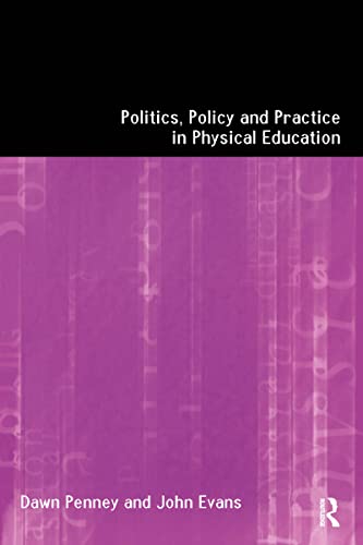 Imagen de archivo de Politics, Policy and Practice in Physical Education a la venta por Better World Books