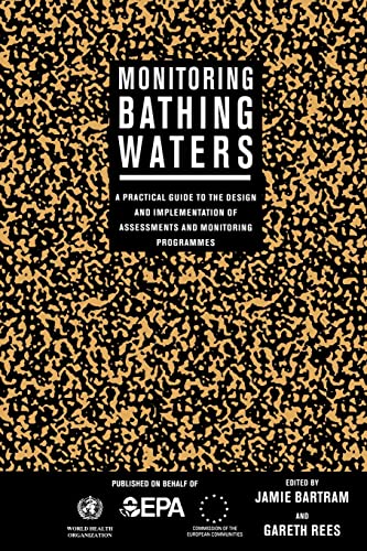 Stock image for MONITORING BATHING WATERS: A PRACTICAL GUIDE TO THE DESIGN AND IMPLEMENTATION OF ASSESSMENTS AND MONITORING PROGRAMMES (WORLD HEALTH ORGANIZATION) for sale by lottabooks