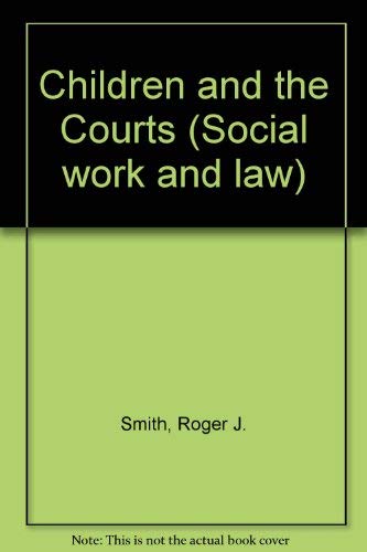 Children and the courts (Social work and law) (9780421241602) by Smith, Roger