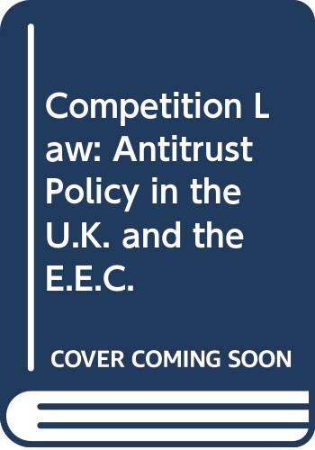 Beispielbild fr Competition Law: Antitrust Policy in the U.K. and the E.E.C. zum Verkauf von Cambridge Rare Books