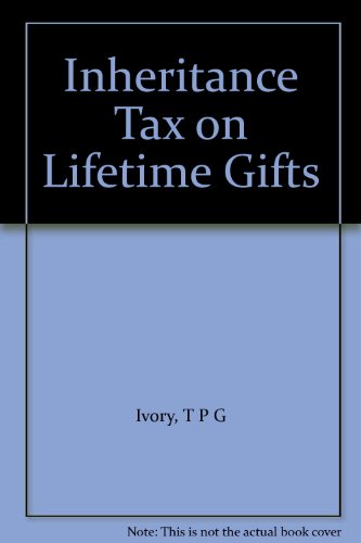 Inheritance Tax on Lifetime Gifts (9780421379107) by T P G Ivory; Richard Bramwell