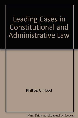 Leading Cases In Constitutional And Administrative Law Phillips O