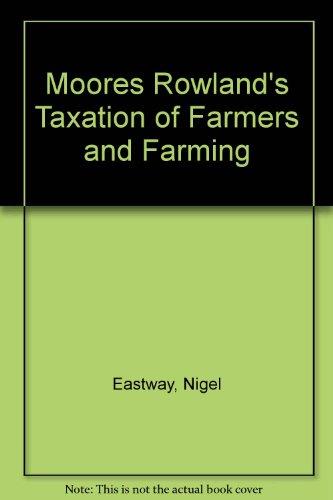 Stock image for Moores Rowland's Taxation of Farmers and Farming for sale by AwesomeBooks
