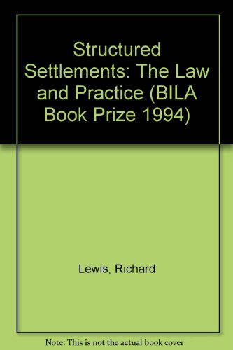 Structured Settlements: the Law and Practice (BILA Book Prize 1994) (9780421489509) by Lewis, Richard