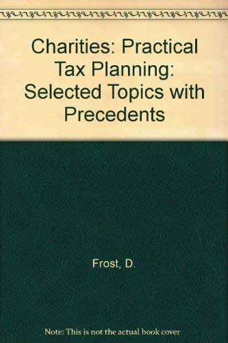 Charities - Practical Tax Planning (9780421505308) by Frost, David; Ray, Ralph; Stary, Erica; Costello, Tim; De Voil, Paul