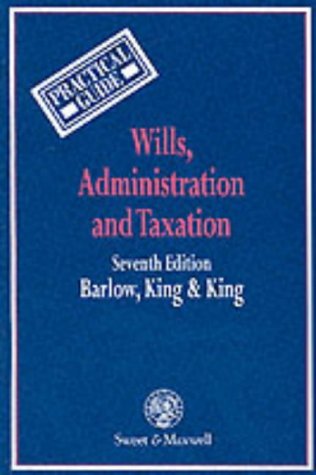 Wills, Administration and Taxation: A Practical Guide (9780421607101) by Barlow Lesley And King, Anthony, John; King