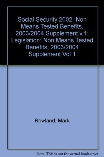 Stock image for Social Security 2002: Non Means Tested Benefits, 2003/2004 Supplement v.1: Legislation: Non Means Tested Benefits, 2003/2004 Supplement Vol 1 for sale by AwesomeBooks