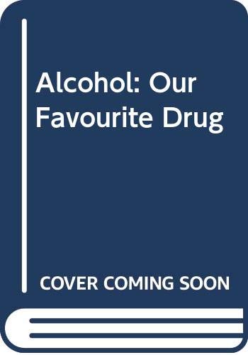 Beispielbild fr Alcohol: Our Favourite Drug zum Verkauf von WorldofBooks
