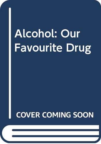 Imagen de archivo de Alcohol: Our Favourite Drug a la venta por WorldofBooks