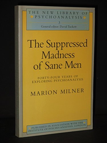 9780422616904: The Suppressed Madness of Sane Men: Forty Four Years of Exploring Psychoanalysis (New Library of Psychoanalysis No 3)