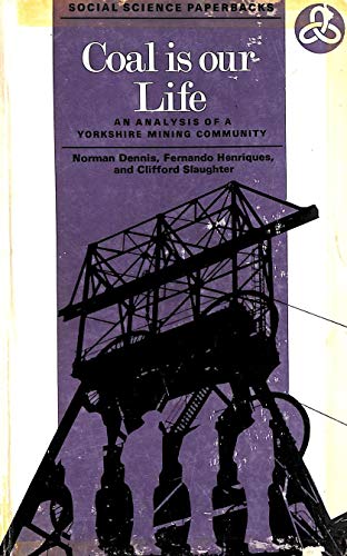 9780422725804: Coal is Our Life: Analysis of a Yorkshire Mining Community (Social Science Paperbacks)