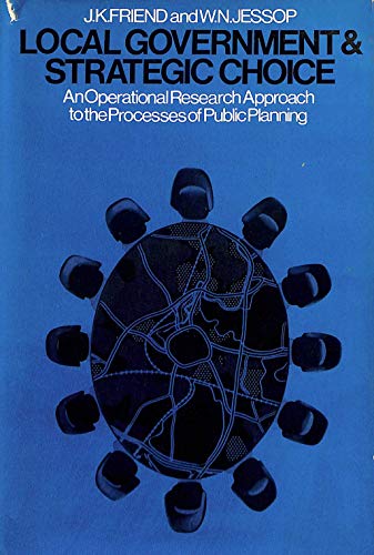 Beispielbild fr Local Government and Strategic Choice : An Operational Research Approach to the Processes of Public Planning zum Verkauf von Better World Books