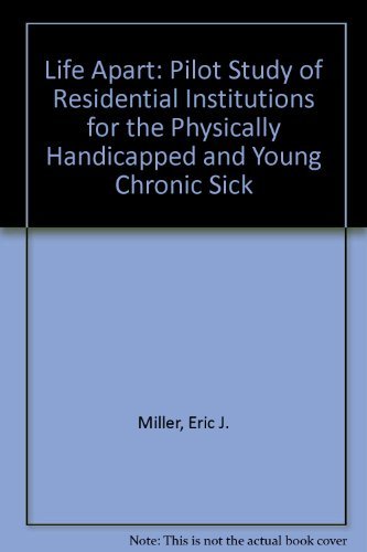 A life apart: A pilot study of residential institutions for the physically handicapped and the young chronic sick (9780422739108) by Miller, E. J