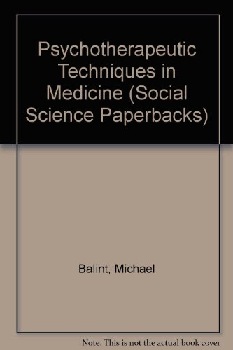 Psychotherapeutic Techniques in Medicine (Social Science Paperbacks) (9780422753906) by Michael Balint; Enid Balint