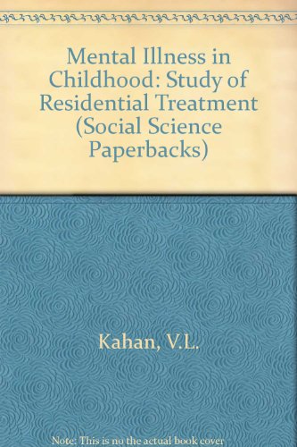 Mental Illness in Childhood: Study of Residential Treatment (Social Science Paperbacks)