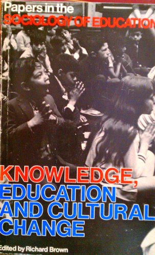 9780422757508: Knowledge, Education and Cultural Change: Papers in the Sociology of Education (Soc. Sci. Pbs.)