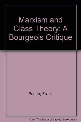 Stock image for Marxism and Class Theory : A Bourgeois Critique for sale by Better World Books Ltd