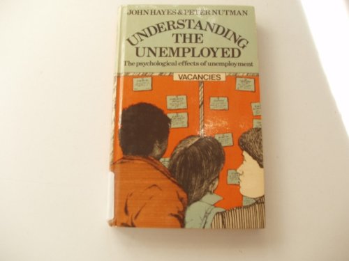 Understanding the unemployed: The psychological effects of unemployment (9780422778206) by Hayes, John