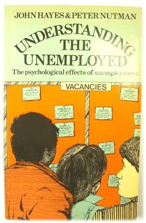 Understanding the Unemployed: The Psychological Effects of Unemployment (9780422778305) by Hayes, John