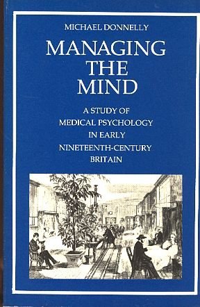 Beispielbild fr Managing the Mind: Study in the Development of Medical Psychology in Early Nineteenth Century Britain zum Verkauf von WorldofBooks