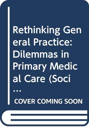 Rethinking General Practice: Dilemmas in Primary Medical Care (Social Science Paperbacks ; 251) (9780422786300) by Jefferys, Margot