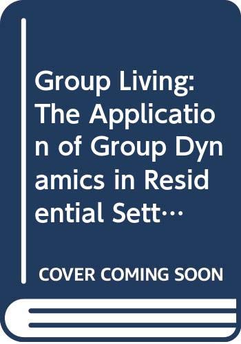 Stock image for Group Living: The Application of Group Dynamics in Residential Settings (Residential Social Work S.) for sale by WorldofBooks