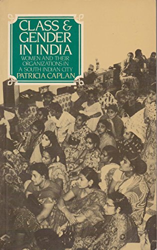 Stock image for Class & Gender in India: Women and Their Organizations in a South Indian City for sale by Books From California