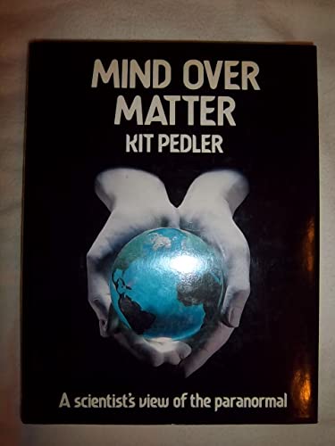 Mind Over Matter - a Scientist's View of the Paranormal