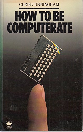 How to Be Computerate (9780423006100) by Cunningham, C.