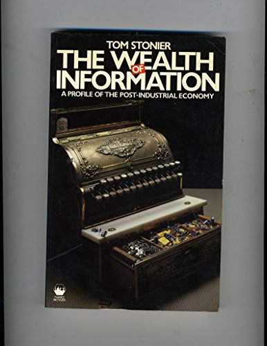 Stock image for The Wealth of Information: Profile of the Post-industrial Society for sale by WorldofBooks