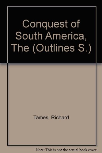 The conquest of South America (Methuen's outlines) (9780423432503) by Tames, Richard