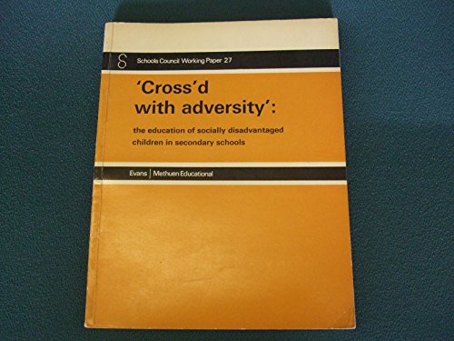 Stock image for 'Cross'd with adversity': The Education of Socially Disadvantaged Children in Secondary Schools for sale by Silver Trees Books
