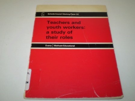 Teachers and Youth Workers : A Study of Their Roles: The Report of a Research Project Undertaken ...