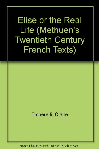 Stock image for Elise or the Real Life (Methuen's Twentieth Century French Texts) (French Edition) for sale by MusicMagpie