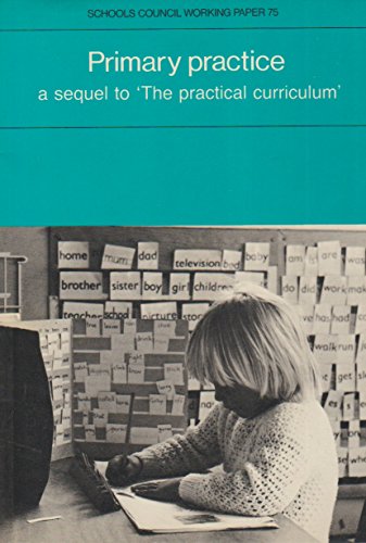 Beispielbild fr Primary Practice: A Sequel to the Practical Curriculum (Schools Council working paper) zum Verkauf von AwesomeBooks