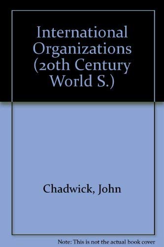 International organizations (The Twentieth-century world) (9780423776904) by Chadwick, John