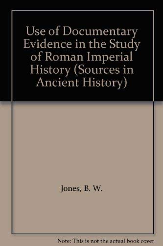 Use of Documentary Evidence in the Study of Roman Imperial History (Sources in Ancient History) (9780424001050) by Jones, B. W.; Milns, R. D.
