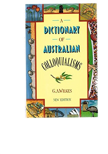 A Dictionary of Australian Colloquialisms (9780424001784) by Wilkes, G. A.