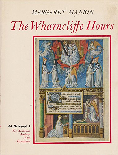 The Wharncliffe hours;: A study of a fifteenth-century prayerbook (The Australian Academy of the Humanities. Art monograph) (9780424064208) by Manion, Margaret M