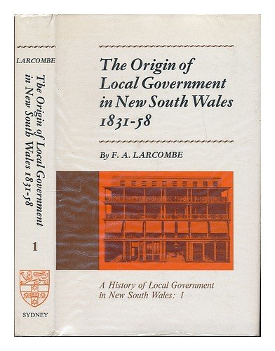 Imagen de archivo de THE ORIGIN OF LOCAL GOVERNMENT IN NEW SOUTH WALES 1831 - 58 [Volume 1] a la venta por Book Orphanage