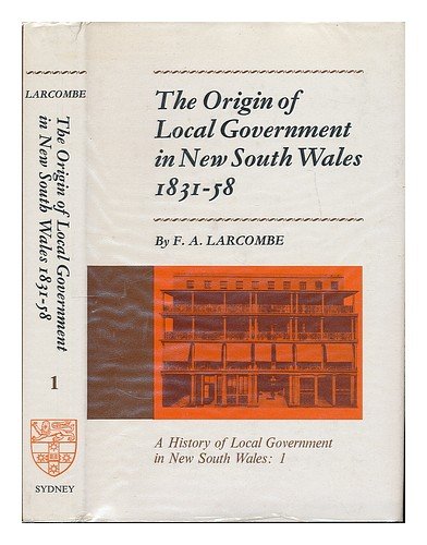 9780424066103: The Origin of Local Government in the New South Wales, 1831-58 (v. 1) (History of Local Government in New South Wales)